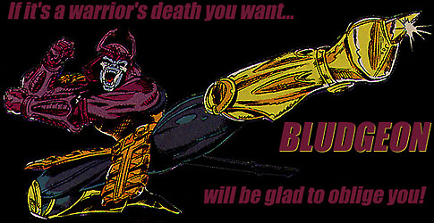 If it's a warrior's death you want... BLUDGEON will be glad to oblige you!